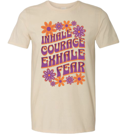Inhale Courage Exhale Fear - Tee